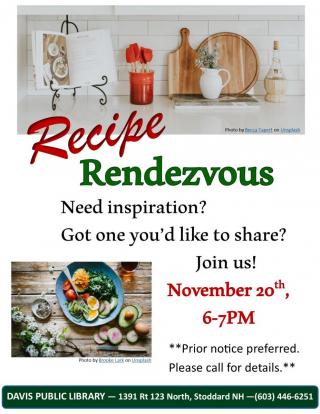 Recipe Rendezvous. Got a great one to share? Need inspiration? Join us! Call the library at 446-6251 for more details.